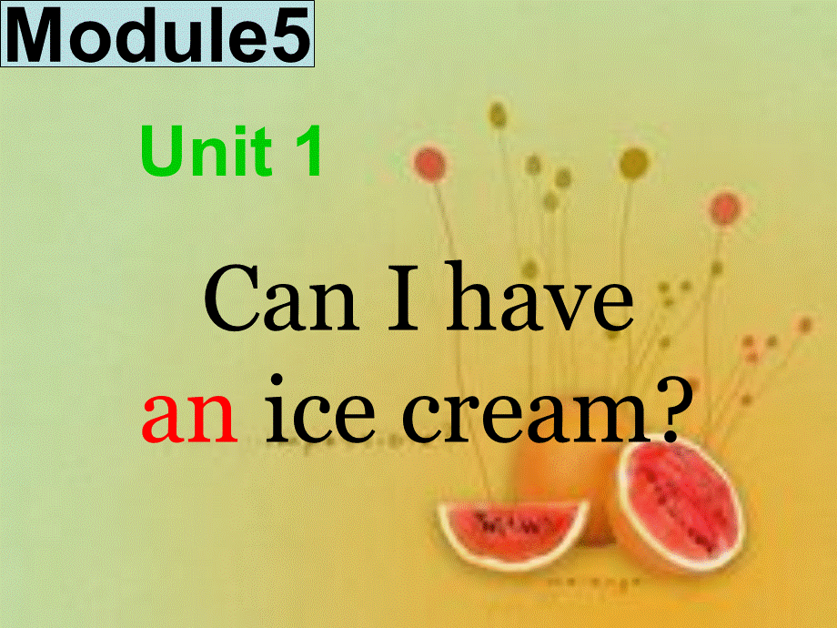 Module 5《Unit 1 Can I have an ice cream》ppt课件3.ppt_第1页