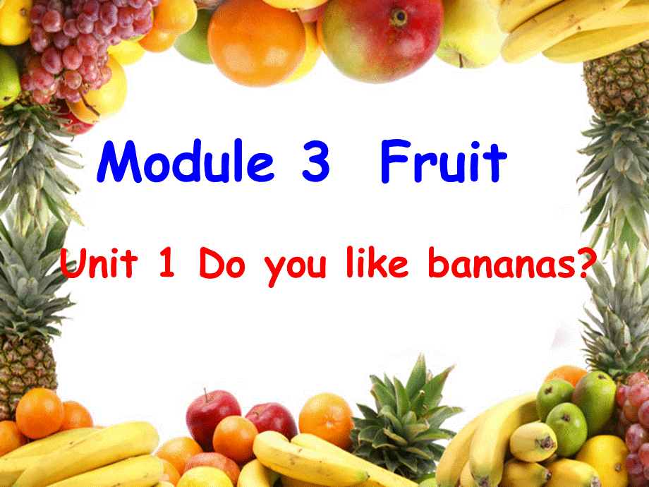 Module 3《Unit 1 Do you like bananas》ppt课件2.ppt_第1页