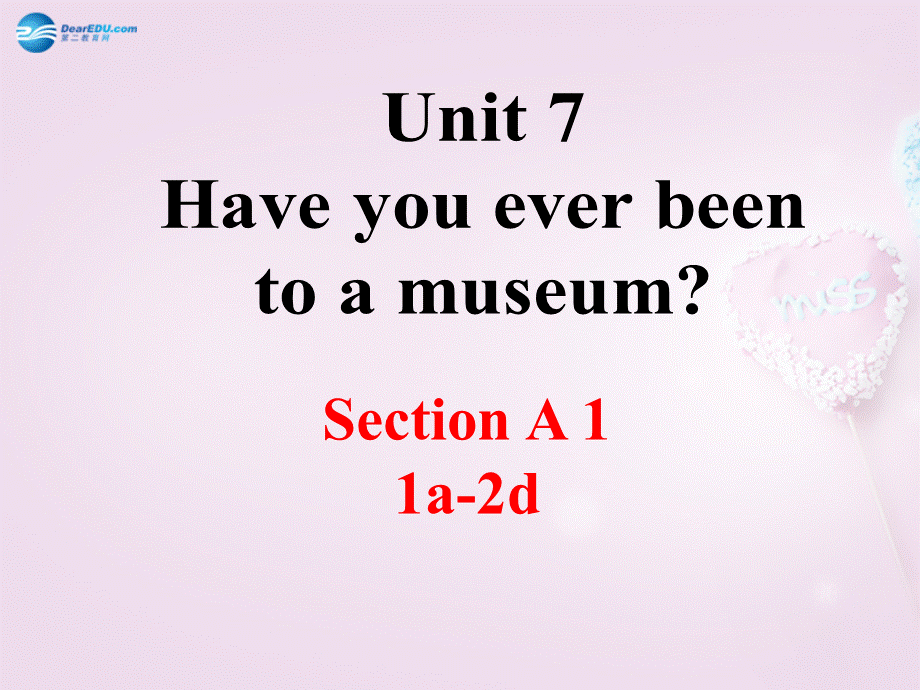 八年级英语上册 Unit 7 Have you ever been to a museum？SectionA（1a-2d）精品课件 .ppt_第1页