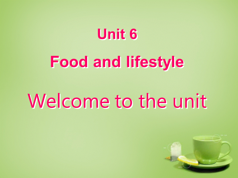 江苏省常州市潞城中学七年级英语上册 Unit 6 Food and lifestyle Welcome to the Unit课件 .ppt_第1页