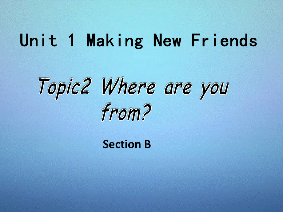 仁爱初中英语七上《Unit 1Topic 2 Where are you from》PPT课件 (1).ppt_第1页