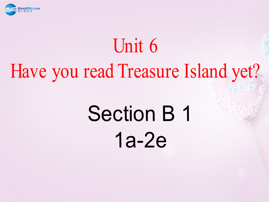 八年级英语上册 Unit 6 Have you read Treasure Island yet？SectionB 1a-2e精品课件 .ppt_第1页