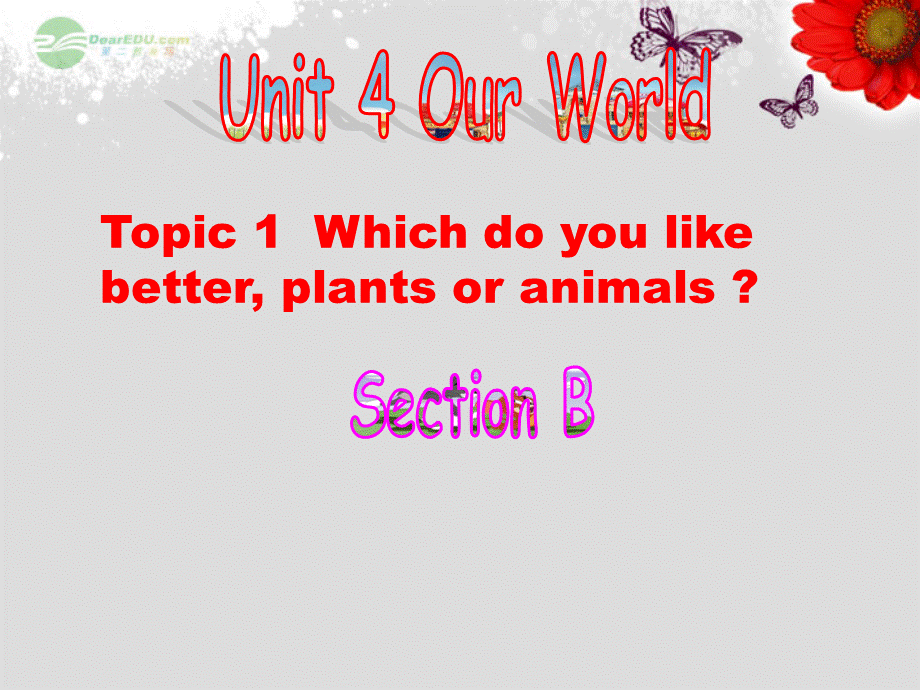 重庆市涪陵区中峰初级中学八年级英语上册 Unit 4 Our World Topic 1 Which do you like better, plants or animals Section B课件 （新版）仁爱版.ppt_第1页