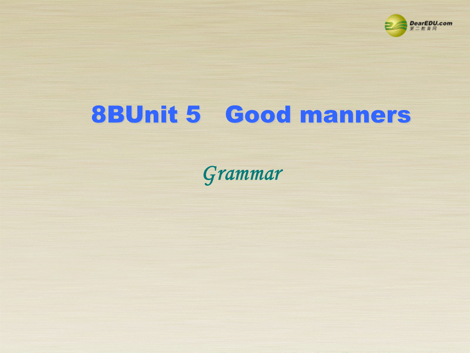 八年级英语下册 8B Unit5 Good manners Grammar课件 .ppt_第1页