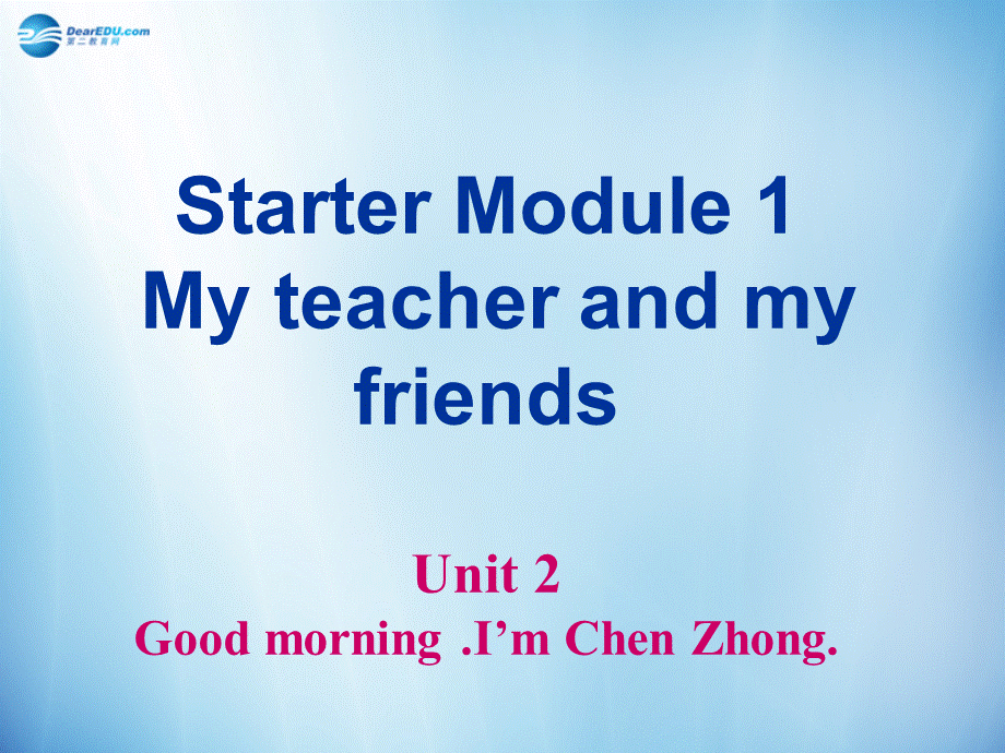 浙江省温州市第十二中学七年级英语上册 Starter Module 1 My teacher and my friends Unit 2 Unit 2 Good morning. I’m Chen Zhong课件 （新版）外研版.ppt_第2页