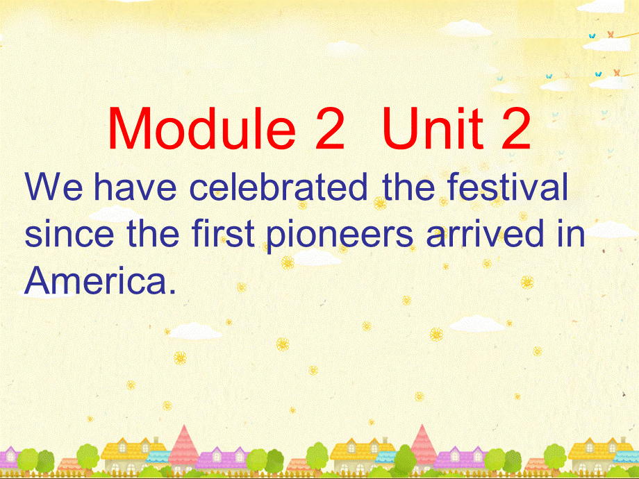 浙江省温州市泰顺县新浦中学九年级英语上册 Module 2 Unit 2 We have celebrated the festival since the first pioneers arrived in America课件.ppt_第1页