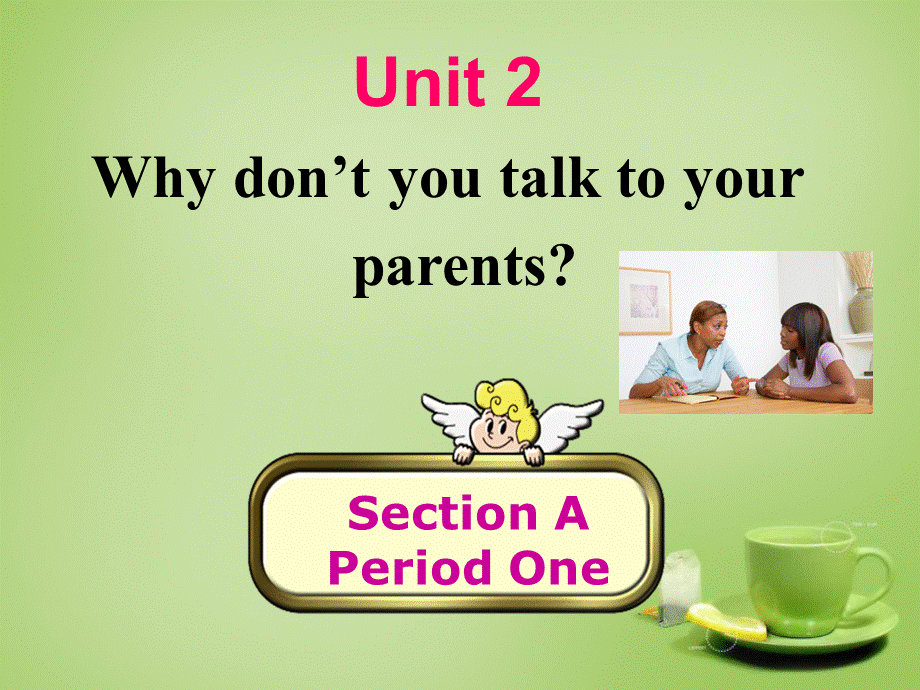 山东省淄博市周村区萌水中学八年级英语上册 Unit 2 Why don't you talk to our parents Section A 1课件 （新版）.ppt_第1页