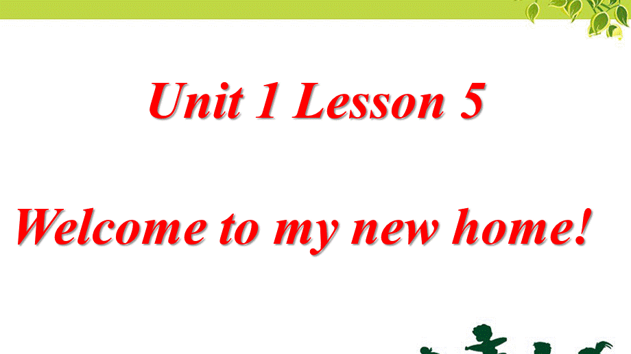 Unit 1 Welcome to my new home! Lesson 5 .ppt_第1页