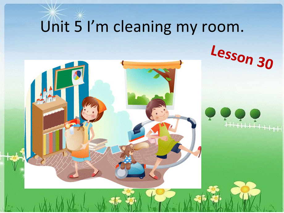 Unit 5 I'm cleaning my room Lesson 30 课件2.ppt_第1页