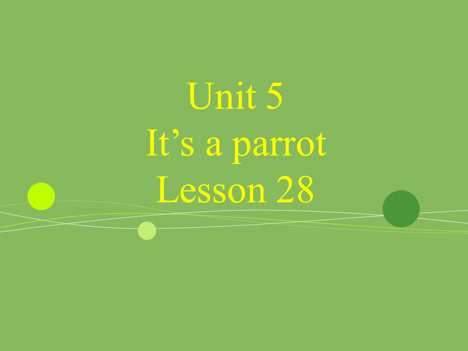 Unit 5 It%27s a parrot Lesson 28 课件1.ppt_第1页