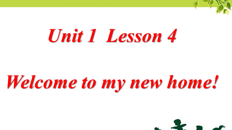 Unit 1 Welcome to my new home! Lesson 4 .ppt_第1页