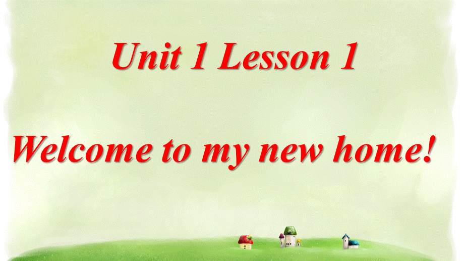 Unit 1 Welcome to my new home! Lesson 1 .ppt_第1页