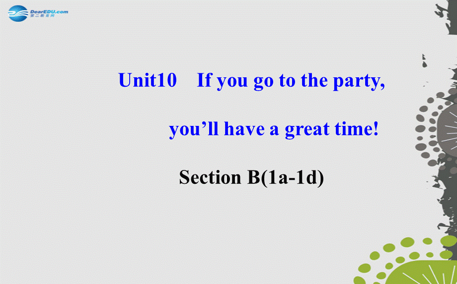 【世纪金榜】八年级英语上册 Unit 10 If you go to the partyyou’ll have a great time！Section B1课件.ppt_第1页