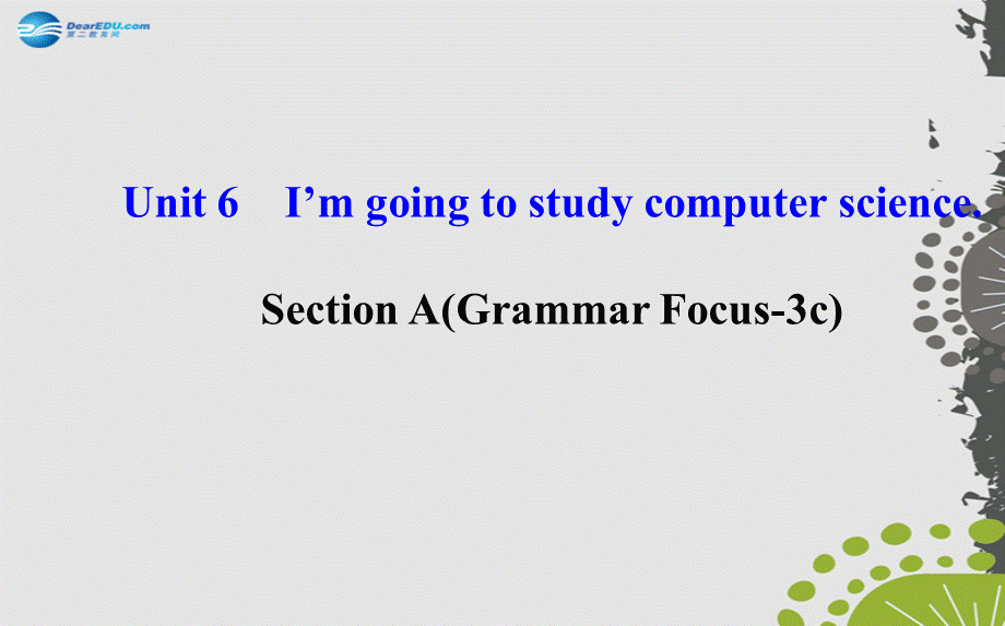 【世纪金榜】八年级英语上册 Unit 6 I’m going to study computer science Section A（Grammar Focus—3c）课件.ppt_第1页