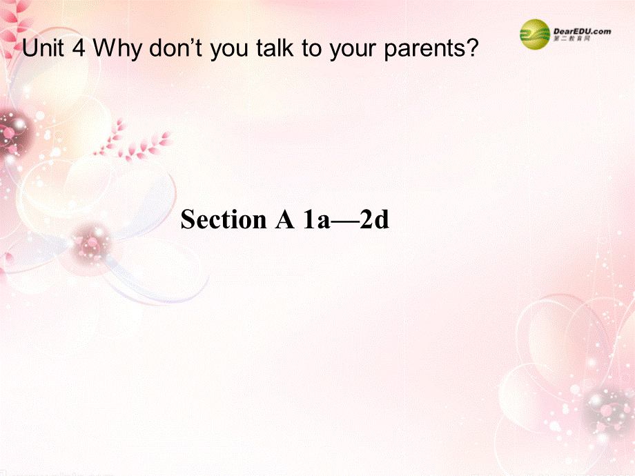 八年级英语下册《Unit 4 Why don’t you talk to your parents？》Section A 1a-2d课件 .ppt_第1页