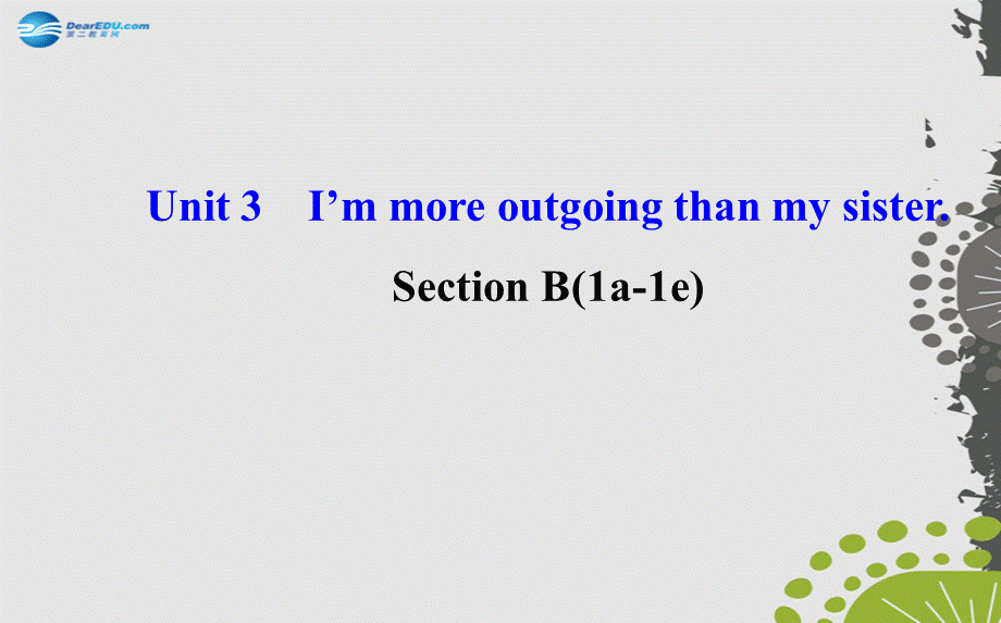 【世纪金榜】八年级英语上册 Unit 3 I’m more outgoing than my sister Section B（1a—1e）课件.ppt_第1页