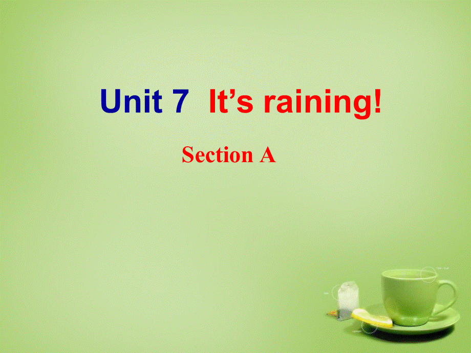 【名师精品】7 《Unit 7 It’s raining Section A》课件.ppt_第1页