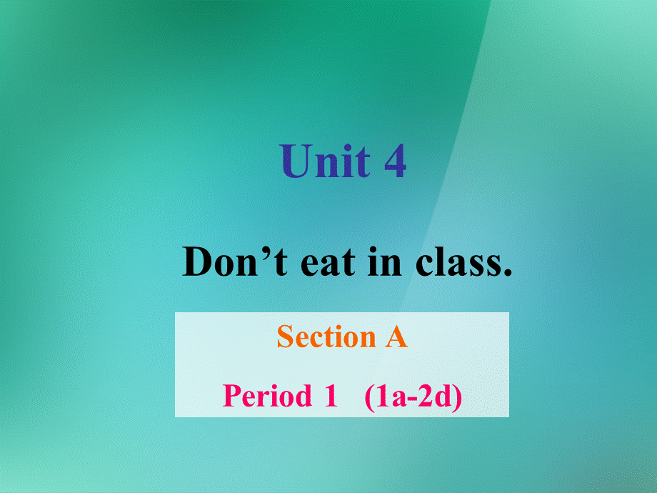 【名师精品】1 Unit 4 Don’t eat in class（Section A 1a-2d） 课件.ppt_第1页