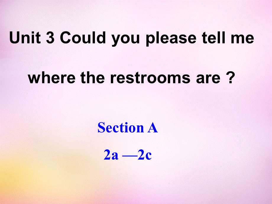 辽宁省鞍山市第十八中学九年级英语全册 Unit 3 Could you please tell me where the restrooms are Period 1课件 （新版）人教新目标版.ppt_第1页