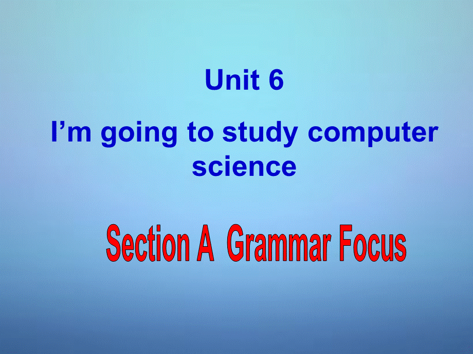 山东省邹平县实验中学八年级英语上册 Unit 6 I’m going to study computer science Section A Grammar Focus课件.ppt_第1页