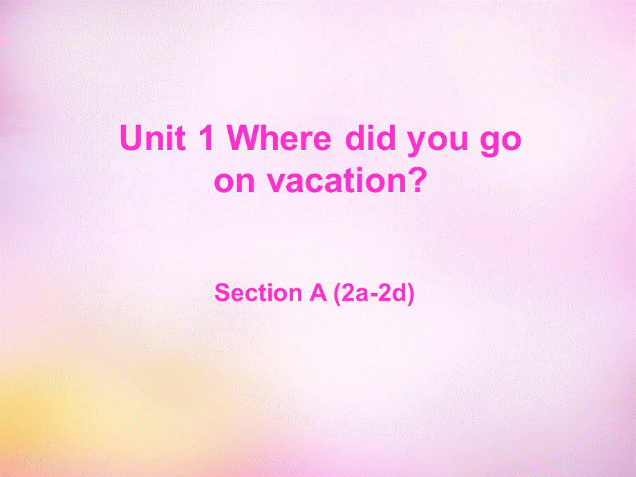 辽宁省东港市黑沟中学八年级英语上册 Unit 1 Where did you go on vacation section A（2a-2d）课件.ppt_第1页