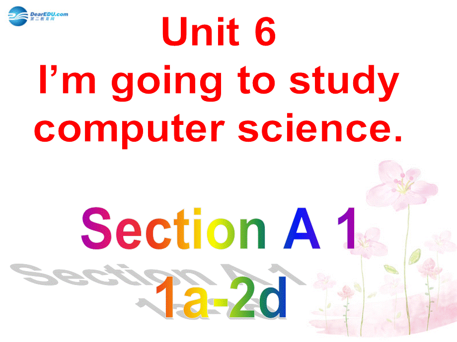 四川省宣汉县桃花初级中学八年级英语上册 Unit 6 I'm going to study computer Science A2课件.ppt_第1页