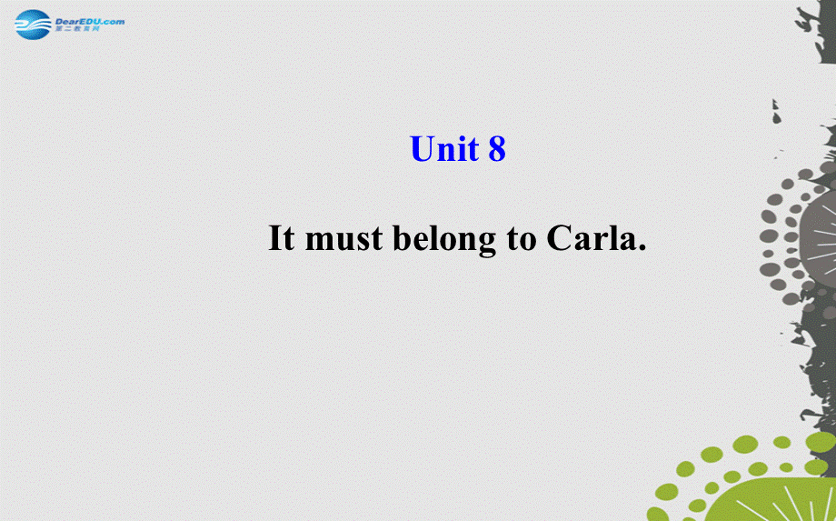 【世纪金榜】九年级英语全册 Unit 8 It must belong to Carla课件.ppt_第1页