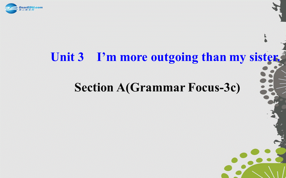 【世纪金榜】八年级英语上册 Unit 3 I’m more outgoing than my sister Section A（Grammar Focus—3c）课件.ppt_第1页