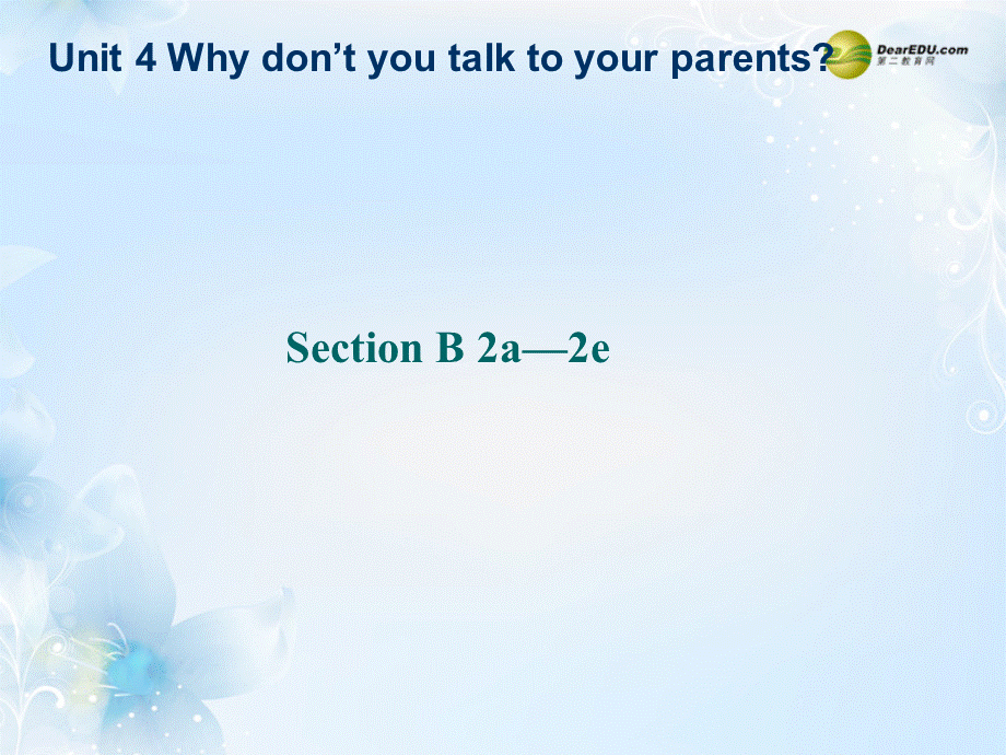 八年级英语下册《Unit 4 Why don’t you talk to your parents？》Section B 2a-2e课件 .ppt_第1页