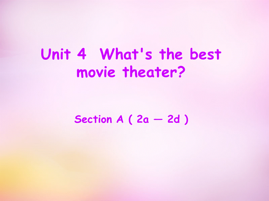 辽宁省东港市黑沟中学八年级英语上册 Unit 4 What's the best movie theater Section A（2a-2d）课件.ppt_第1页