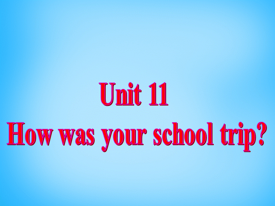 【陕西省】Unit 11 How was your school trip课件3.ppt_第2页