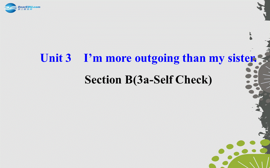 【世纪金榜】八年级英语上册 Unit 3 I’m more outgoing than my sister Section B（3a—Self Check）课件.ppt_第1页