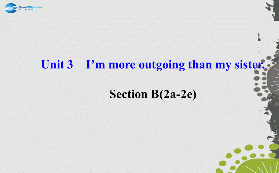 【世纪金榜】八年级英语上册 Unit 3 I’m more outgoing than my sister Section B（2a—2e）课件.ppt_第1页