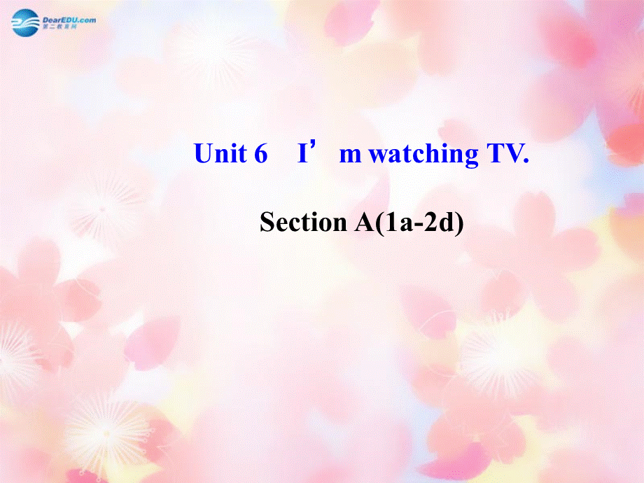 【金榜学案】Unit 6 I’m watching TV Section A(1a-2d)课件.ppt_第1页