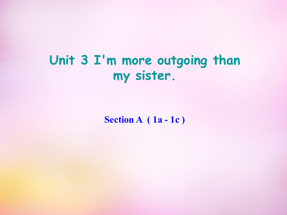 辽宁省东港市黑沟中学八年级英语上册 Unit 3 I'm more outgoing than my sister Section A（2a-2d）课件.ppt_第1页