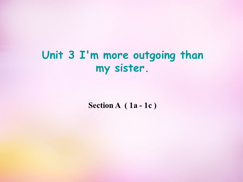 辽宁省东港市黑沟中学八年级英语上册 Unit 3 I'm more outgoing than my sister Section A（1a-1c）课件.ppt_第1页