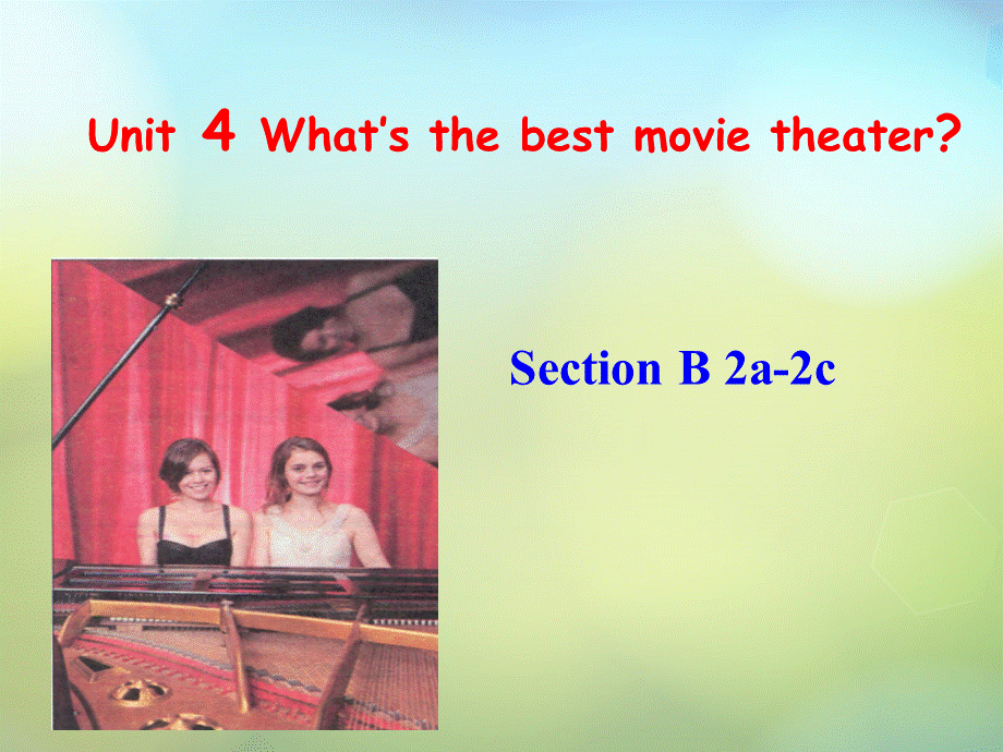 湖北省松滋市实验初级中学八年级英语上册《Unit 4 What’s the best movie theater Section B（2a-2c）》课件.ppt_第1页