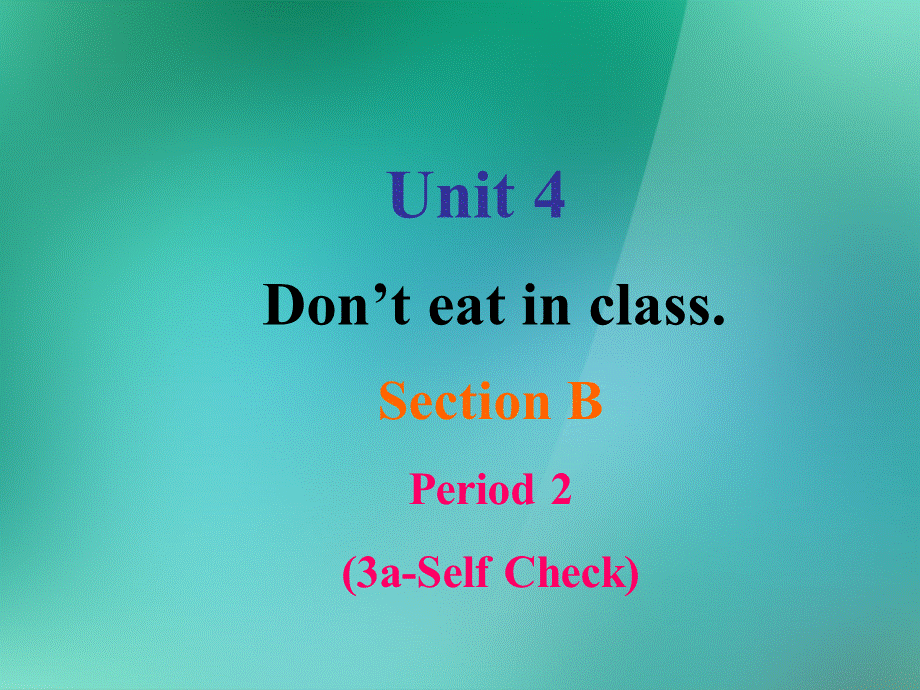 【名师精品】1 Unit 4 Don’t eat in class（Section B 3a-Self Check）课件.ppt_第1页