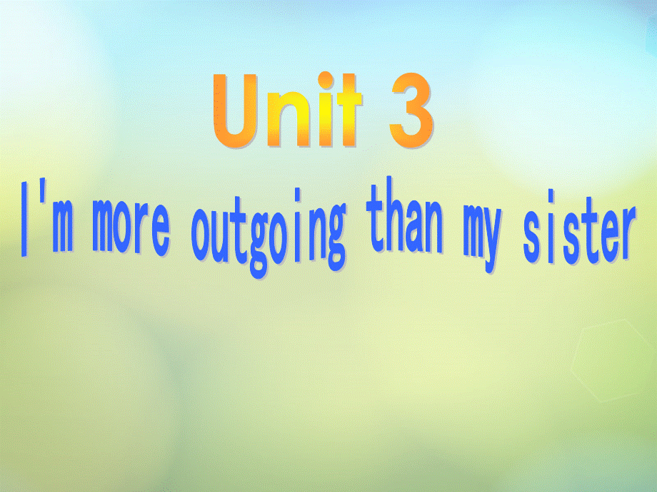 湖北省松滋市实验初级中学八年级英语上册《Unit 3 I am more outgoing than my sister》课件.ppt_第1页