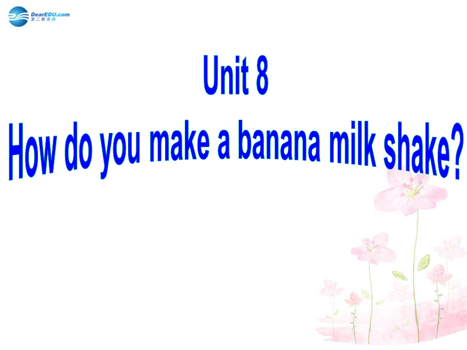 八年级英语上册 Unit 8 How do you make a banana milk shake SectionA2课件.ppt_第1页