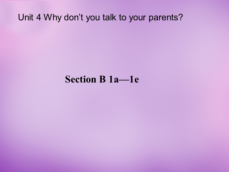 山东省肥城市王庄镇初级中学八年级英语下册 Unit 4 Why don’t you talk to your parents Period 3课件 .ppt_第1页