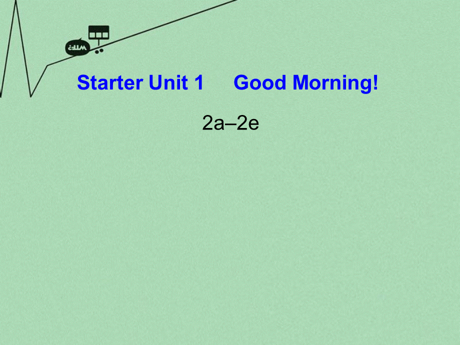 8【名师课件】《Starter Unit 1 Good morning》课件2.ppt_第1页