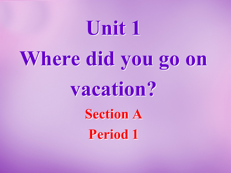 浙江省宁波市慈城中学八年级英语上册 Unit 1 Where did you go on vacation Section A课件.ppt_第1页