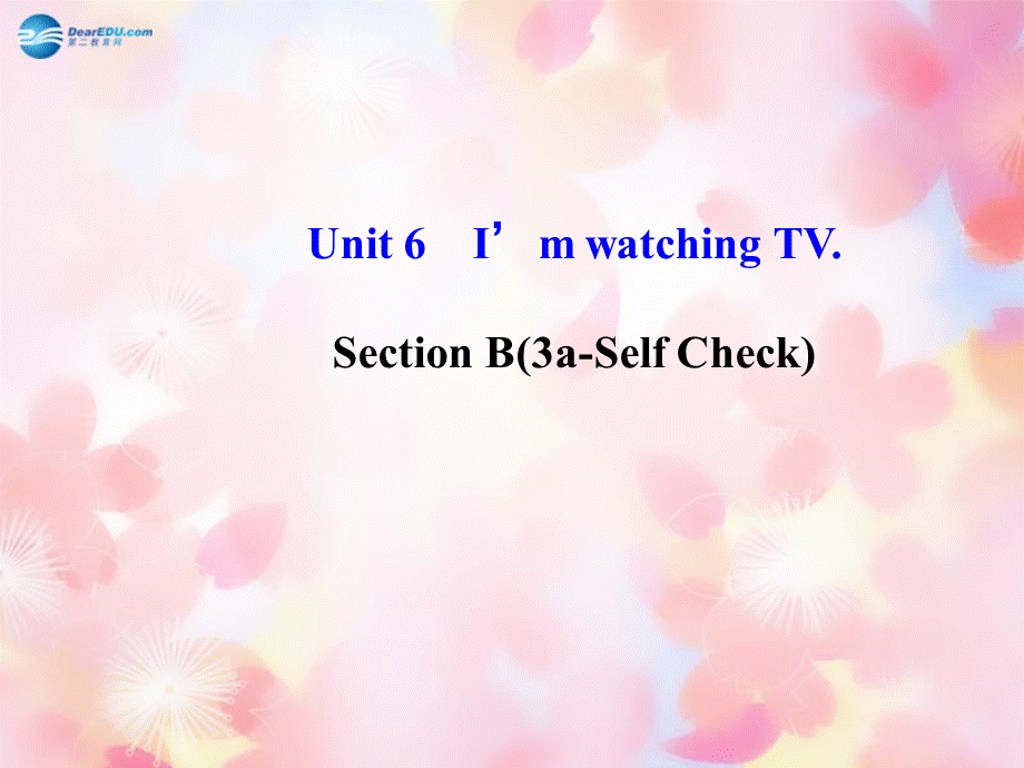 【金榜学案】Unit 6 I’m watching TV Section B(3a-Self Check)课件.ppt_第1页