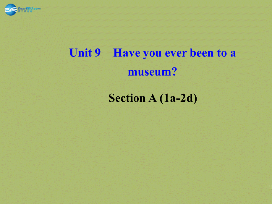 【金榜学案】八年级英语下册 Unit 9 Have you ever been to a museum Section A (1a-2d)课件 .ppt_第1页