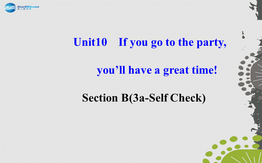 【世纪金榜】八年级英语上册 Unit 10 If you go to the partyyou’ll have a great time！Section B3课件.ppt_第1页